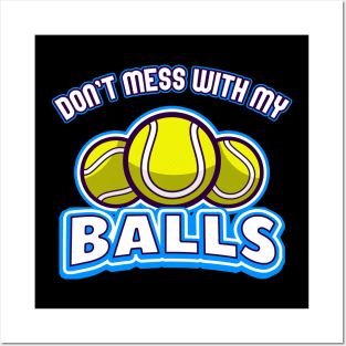 Tennis don't mess with my Balls Posters and Art